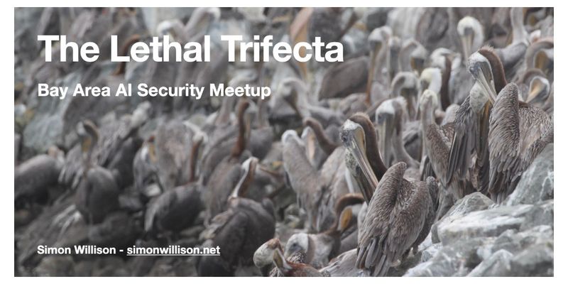 My Lethal Trifecta talk at the Bay Area AI Security Meetup